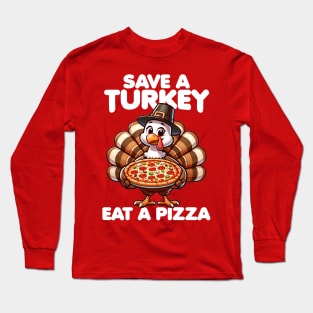 Save a Turkey Eat a Pizza Long Sleeve T-Shirt